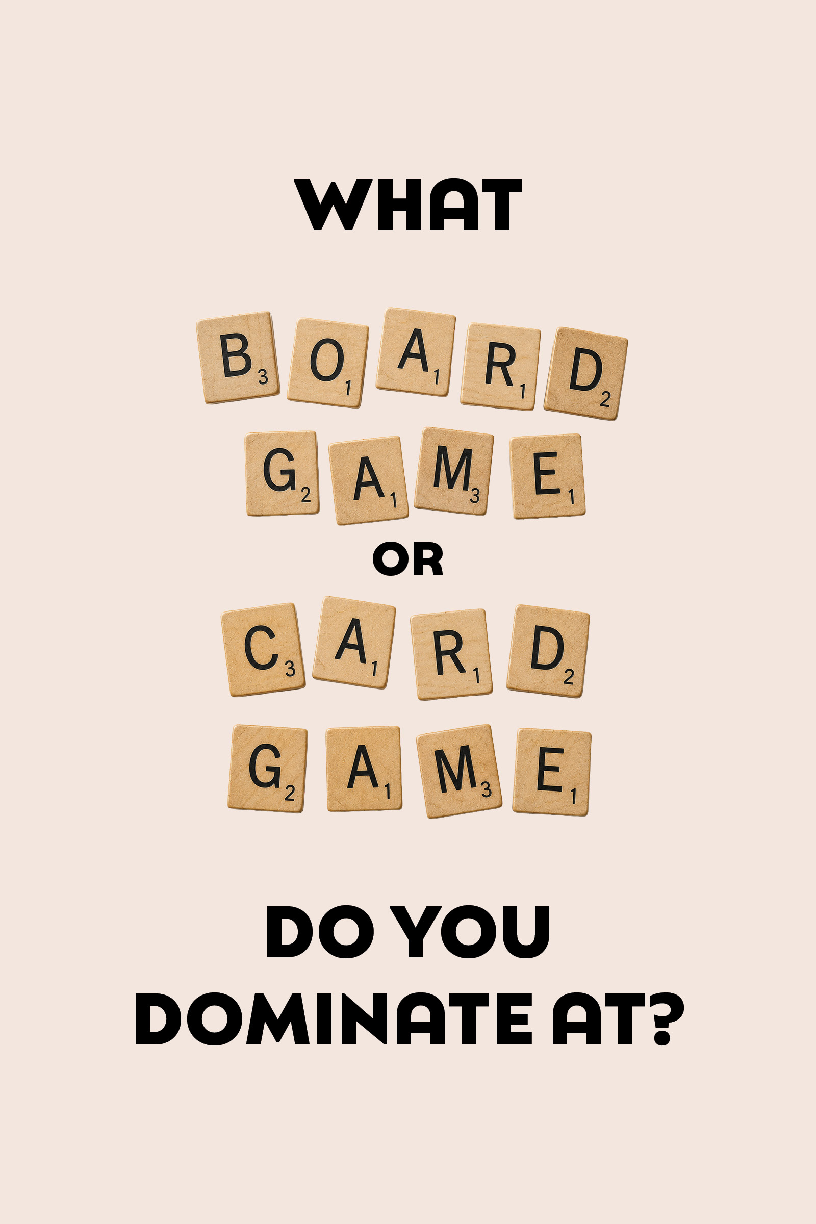 What board game or card game do you absolutely dominate at?